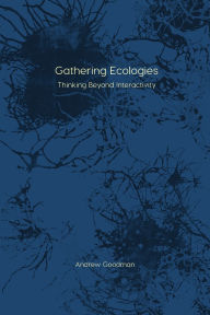 Title: Gathering Ecologies: Thinking Beyond Interactivity, Author: Andrew Goodman
