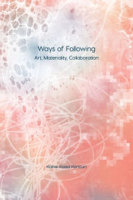 Title: Ways of Following: Art, Materiality, Collaboration, Author: Katve-Kaisa Kontturi