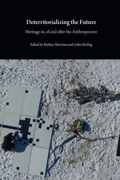 Deterritorializing the Future: Heritage in, of and after the Anthropocene