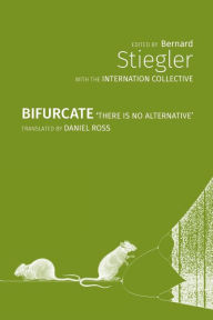 Title: Bifurcate: There is No Alternative, Author: Bernard Stiegler