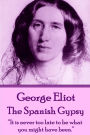 George Eliot - The Spanish Gypsy: It is never too late to be what you might have been.