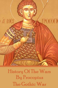 Title: History of the Wars by Procopius - The Gothic War, Author: Procopius