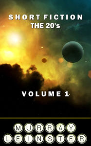 Title: Short Fiction - The 20's: Volume 1, Author: Murray Leinster