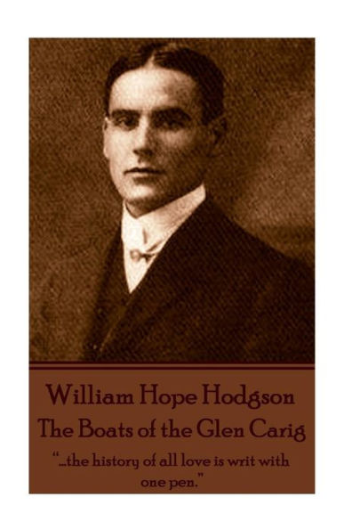 William Hope Hodgson - The Boats of the Glen Carig: "...the history of all love is writ with one pen."