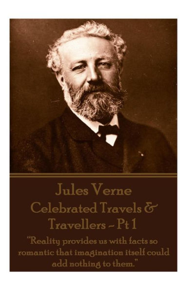 Jules Verne - Celebrated Travels & Travellers - Pt 1: "Reality provides us with facts so romantic that imagination itself could add nothing to them."