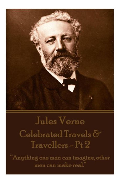 Jules Verne - Celebrated Travels & Travellers - Pt 2: "Anything one man can imagine, other men can make real."