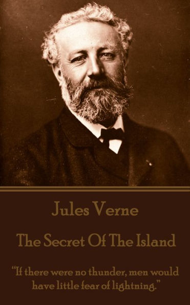 The Mysterious Island. Part 3 - The Secret of the Island: If there were no thunder, men would have little fear of lightning.
