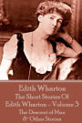 The Short Stories Of Edith Wharton - Volume III: The Descent of Man & Other Stories