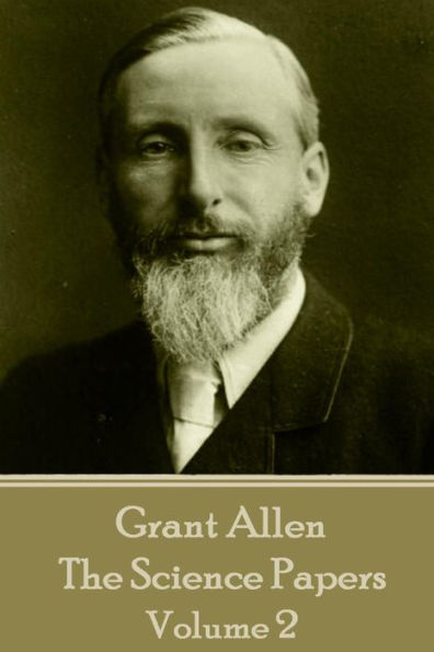 Grant Allen - The Science Papers: Volume II