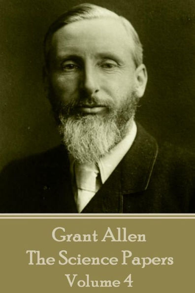 Grant Allen - The Science Papers: Volume IV
