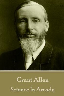 Grant Allen - Science In Arcady