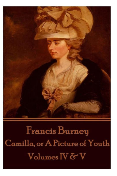 Frances Burney - Camilla, or A Picture of Youth: Volumes IV & V