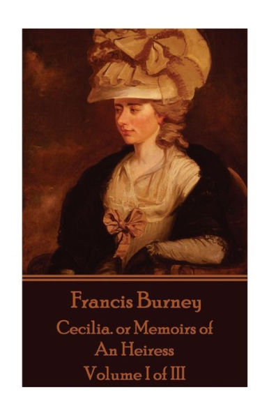 Frances Burney - Cecilia. or Memoirs of An Heiress: Volume I of III