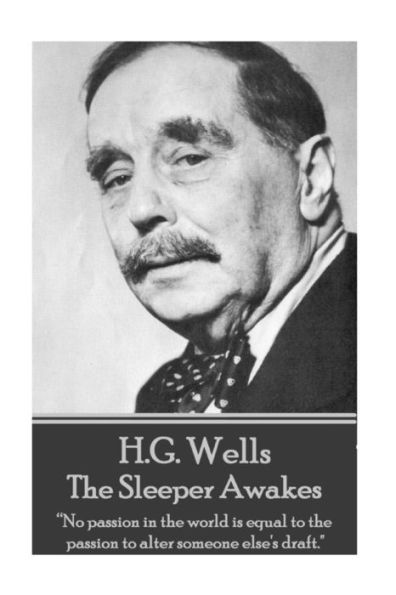 H.G. Wells - The Sleeper Awakes: "No passion in the world is equal to the passion to alter someone else's draft."