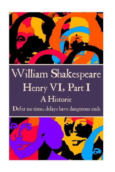 William Shakespeare - Henry VI, Part I: "Defer no time, delays have dangerous ends."