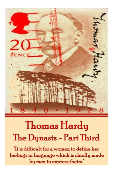 Thomas Hardy - The Dynasts - Part Third: "It is difficult for a woman to define her feelings in language which is chiefly made by men to express theirs."