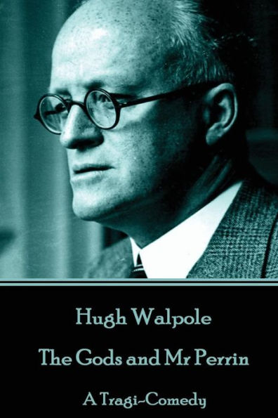 Hugh Walpole - The Gods and Mr Perrin: A Tragi-Comedy