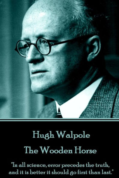 Hugh Walpole - The Wooden Horse: 