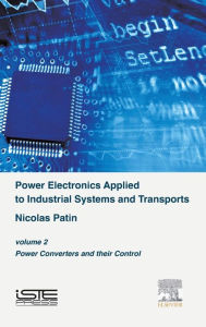 Title: Power Electronics Applied to Industrial Systems and Transports, Volume 2: Power Converters and their Control, Author: Nicolas Patin