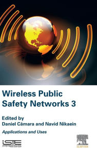 Title: Wireless Public Safety Networks 3: Applications and Uses, Author: Daniel Camara