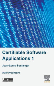 Title: Certifiable Software Applications 1: Main Processes, Author: Jean-Louis Boulanger