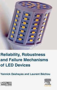 Title: Reliability, Robustness and Failure Mechanisms of LED Devices: Methodology and Evaluation, Author: Yannick Deshayes