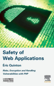 Title: Safety of Web Applications: Risks, Encryption and Handling Vulnerabilities with PHP, Author: Eric Quinton