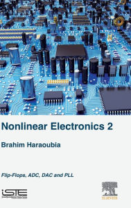 Title: Nonlinear Electronics 2: Flip-Flops, ADC, DAC and PLL, Author: Brahim Haraoubia