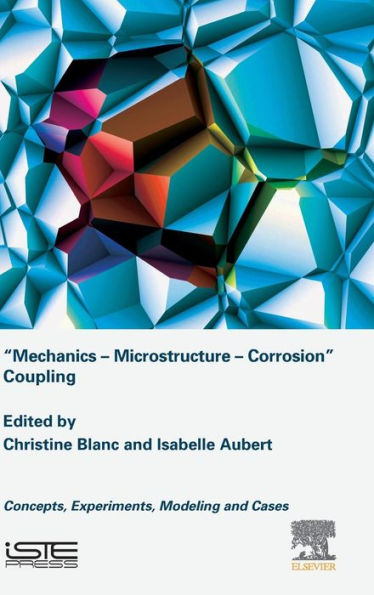 Mechanics - Microstructure - Corrosion Coupling: Concepts, Experiments, Modeling and Cases