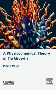 Title: A Physicochemical Theory of Tip Growth, Author: Pierre Pelce