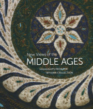 Title: New Views of the Middle Ages: Highlights from the Wyvern Collection, Author: Kathryn Gerry