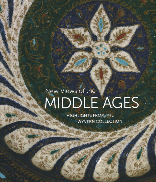 New Views of the Middle Ages: Highlights from the Wyvern Collection