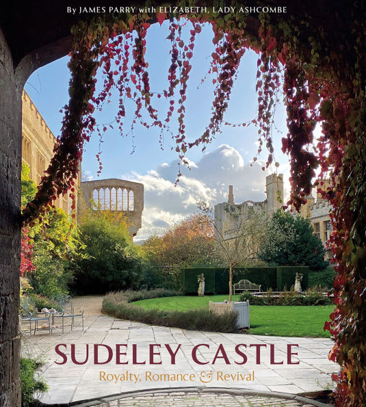 Sudeley Castle: Royalty, Romance & Renaissance