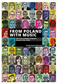 Title: From Poland with Music: 100 Years of Polish Composers Abroad (1918-2018), Author: Marlena Wieczorek