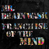 Title: Mr. Brainwash: Franchise of the Mind, Author: Ted Vassilev