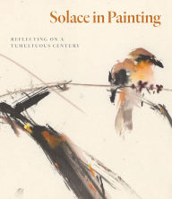 Title: Solace in Painting: Reflecting on a Tumultous Century, Author: Fletcher Coleman