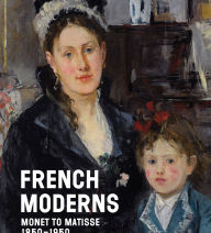 Title: French Moderns: Monet to Matisse, 1850-1950, Author: Richard Aste