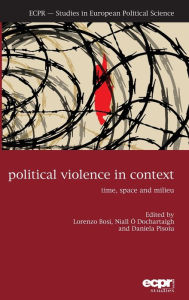 Title: Political Violence in Context: Time, Space and Milieu, Author: Lorenzo Bosi