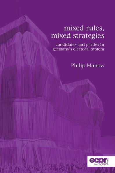 Mixed Rules, Mixed Strategies: Parties and Candidates in Germany's Electoral System