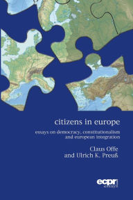 Title: Citizens in Europe: Essays on Democracy, Constitutionalism and European Integration, Author: Claus Offe