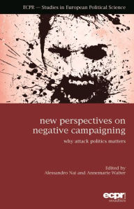 Title: New Perspectives on Negative Campaigning: Why Attack Politics Matters, Author: Alessandro Dr Nai