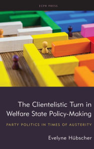 Title: The Clientelistic Turn in Welfare State Policy-Making: Party Politics in Times of Austerity, Author: Evelyne Hubscher