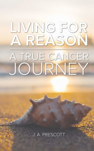 Title: Living For a Reason - A True Cancer Journey, Author: Tomya Theone Peters