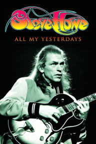 Amazon e books free download All My Yesterdays: The Autobiography of Steve Howe 9781785581793 by Steve Howe