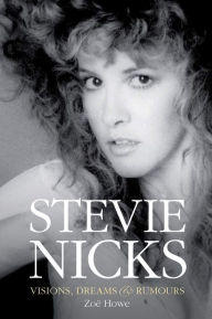 Title: Stevie Nicks - Visions, Dreams & Rumours, Author: Zoe Howe