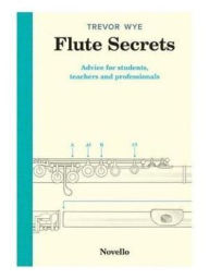 Title: Flute Secrets - Advice for Students, Teachers and Professionals, Author: Trevor Wye