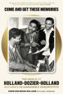 Come and Get These Memories: The Genius of Holland-Dozier-Holland, Motown's Incomparable Songwriters