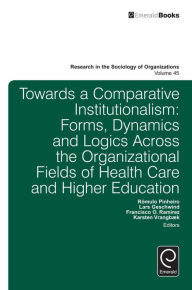 Title: Towards a Comparative Institutionalism: Forms, Dynamics and Logics Across the Organizational Fields of Health Care and Higher Education, Author: Michael Lounsbury