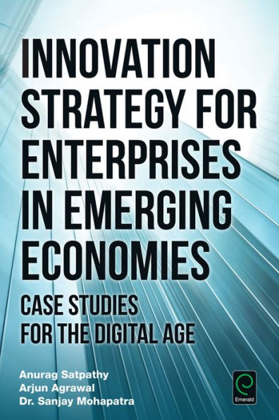 Innovation Strategy for Enterprises in Emerging Economies: Case Studies for the Digital Age