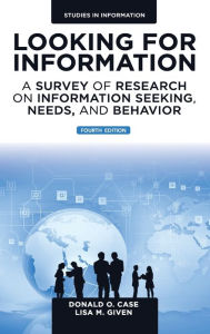 Title: Looking for Information: A Survey of Research on Information Seeking, Needs, and Behavior / Edition 4, Author: Donald O. Case